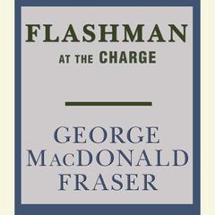 Flashman at the Charge Audiobook, by George MacDonald Fraser