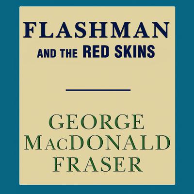 Flashman and the Red Skins Audiobook, by 