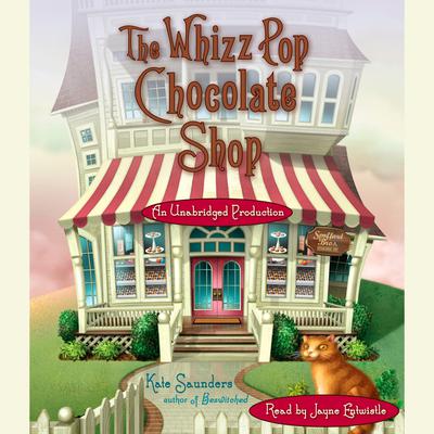 The Whizz Pop Chocolate Shop Audiobook, by Kate Saunders