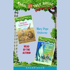Magic Tree House: Books 11 and 12: Lions at Lunchtime, Polar Bears Past Bedtime Audiobook, by Mary Pope Osborne