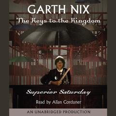 Superior Saturday: The Keys to the Kingdom #6 Audiobook, by Garth Nix