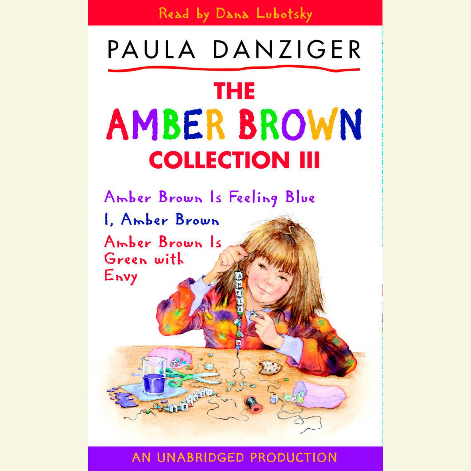 The Amber Brown Collection III: #7 Amber Brown Is Feeling Blue; #8 I, Amber Brown; #9 Amber Brown is Green with Envy Audiobook, by Paula Danziger
