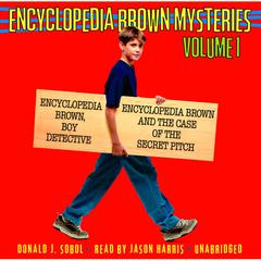 Encyclopedia Brown Mysteries, Volume 1: Boy Detective; The Case of the Secret Pitch Audiobook, by 