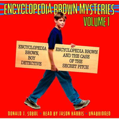 Encyclopedia Brown Mysteries, Volume 1: Boy Detective; The Case of the Secret Pitch Audiobook, by Donald J. Sobol