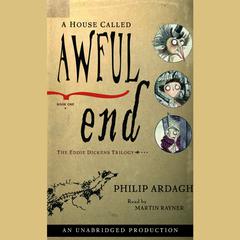 A House Called Awful End: The Eddie Dickens Trilogy Book One Audiobook, by Philip Ardagh