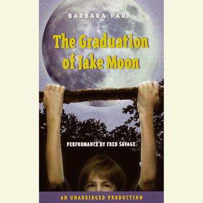 The Graduation of Jake Moon Audiobook, by Barbara Park