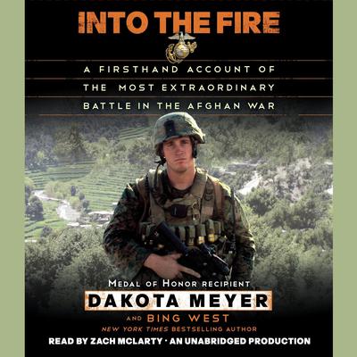 Into the Fire: A Firsthand Account of the Most Extraordinary Battle in the Afghan War Audiobook, by 