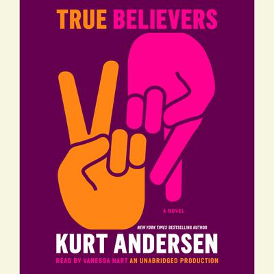 True Believers: A Novel Audiobook, by Kurt Andersen