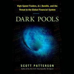 Dark Pools: The Rise of the Machine Traders and the Rigging of the U.S. Stock Market Audiobook, by 