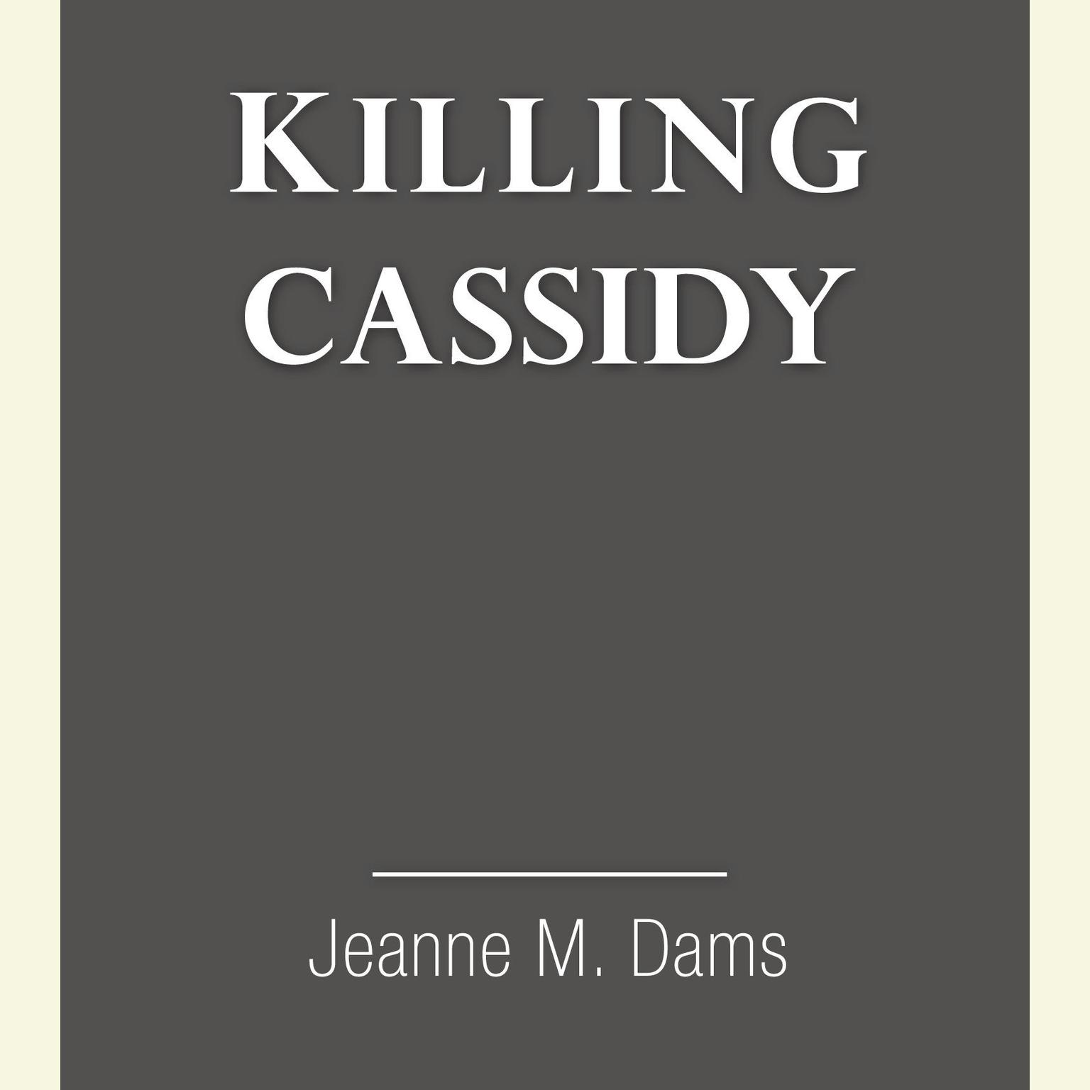 Killing Cassidy Audiobook, by Jeanne M. Dams
