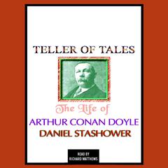 Teller of Tales: The Life of Arthur Conan Doyle Audiobook, by Daniel Stashower