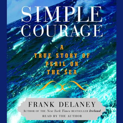Simple Courage: The True Story of Peril on the Sea Audiobook, by Frank Delaney