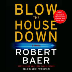 Blow The House Down: A Novel Audiobook, by Robert Baer