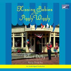 Kissing Babies At the Piggly Wiggly Audiobook, by Robert Dalby