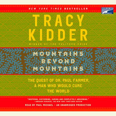 Mountains Beyond Mountains: The Quest of Dr. Paul Farmer, a Man Who Would Cure the World Audiobook, by Tracy Kidder