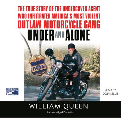 Under and Alone: The True Story of the Undercover Agent Who Infiltrated America's Most Violent Outlaw Motorcycle Gang Audiobook, by 