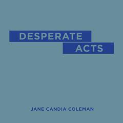 Desperate Acts Audiobook, by Jane Candia Coleman