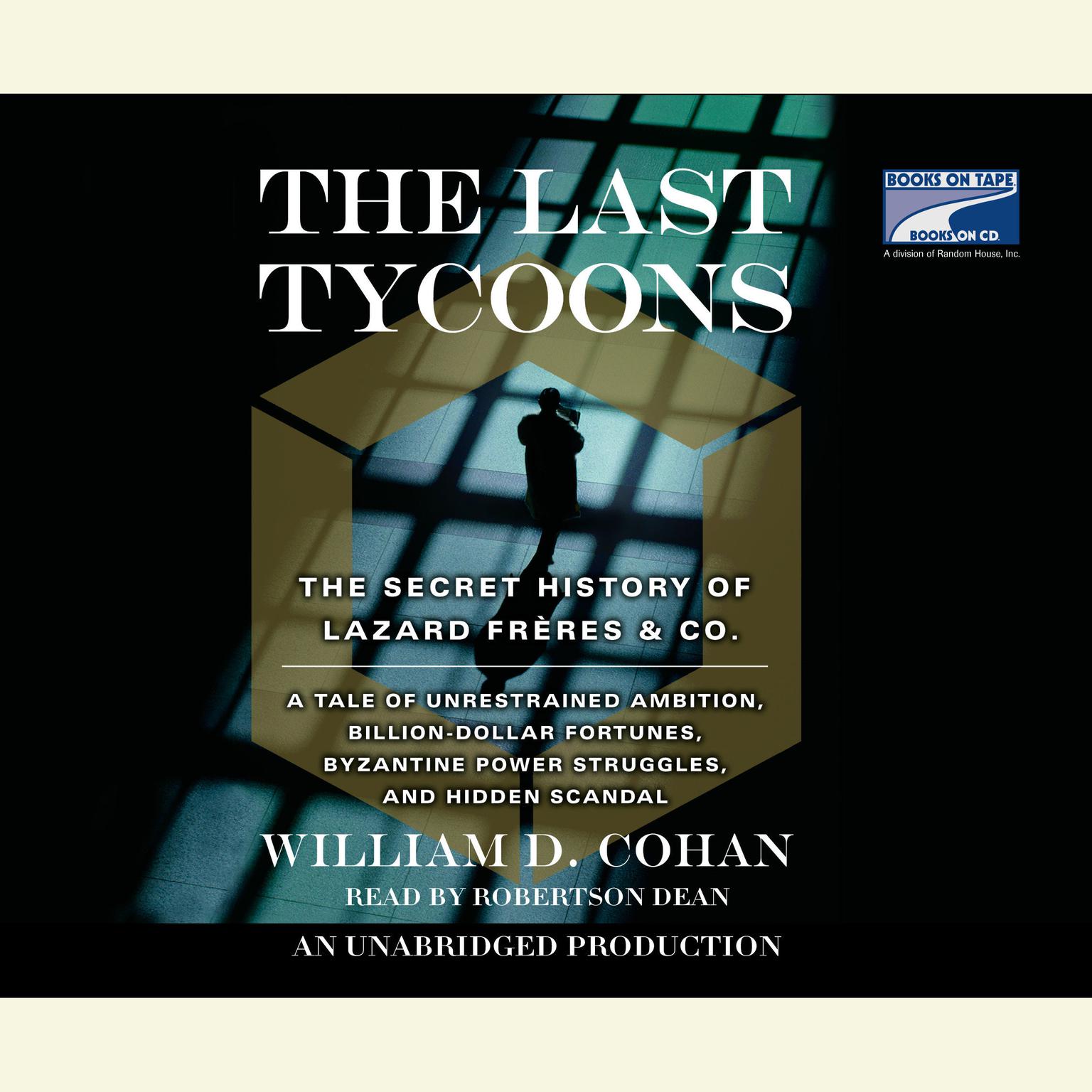 The Last Tycoons: The Secret History of Lazard Freres & Co. Audiobook, by William D. Cohan