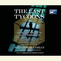 The Last Tycoons: The Secret History of Lazard Freres & Co. Audiobook, by 