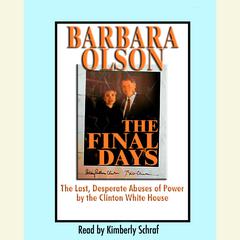 The Final Days: The Last, Desperate Abuses of Power by the Clinton White House Audiobook, by Barbara Olson