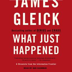 What Just Happened: A Chronicle from the Information Frontier Audiobook, by James Gleick