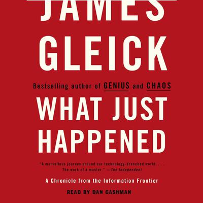 What Just Happened: A Chronicle from the Information Frontier Audiobook, by James Gleick