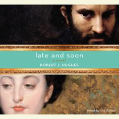 Late and Soon: A Novel Audiobook, by Robert J. Hughes