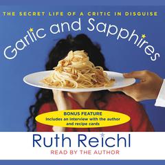 Garlic and Sapphires: The Secret Life of a Critic in Disguise Audiobook, by Ruth Reichl