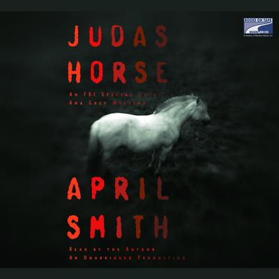 Judas Horse: An FBI Special Agent Ana Grey Mystery Audiobook, by April Smith
