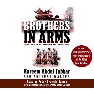 Brothers in Arms: The Epic Story of the 761st Tank Battalion, WWII’s Forgotten Heroes Audiobook, by Kareem Abdul-Jabbar