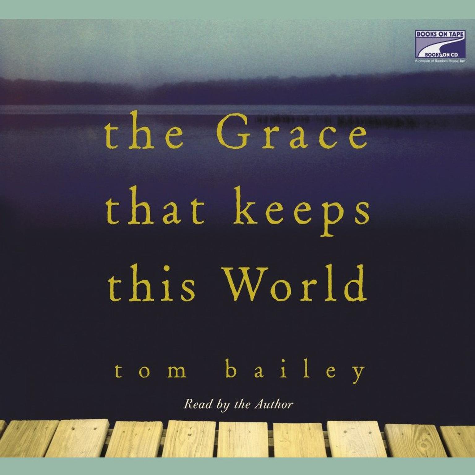 The Grace That Keeps This World: A Novel Audiobook, by Tom Bailey