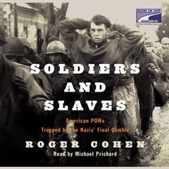 Soldiers and Slaves: American POWs Trapped by the Nazis' Final Gamble Audiobook, by Roger Cohen