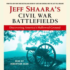 Jeff Shaaras Civil War Battlefields: Discovering Americas Hallowed Ground Audiobook, by Jeff Shaara