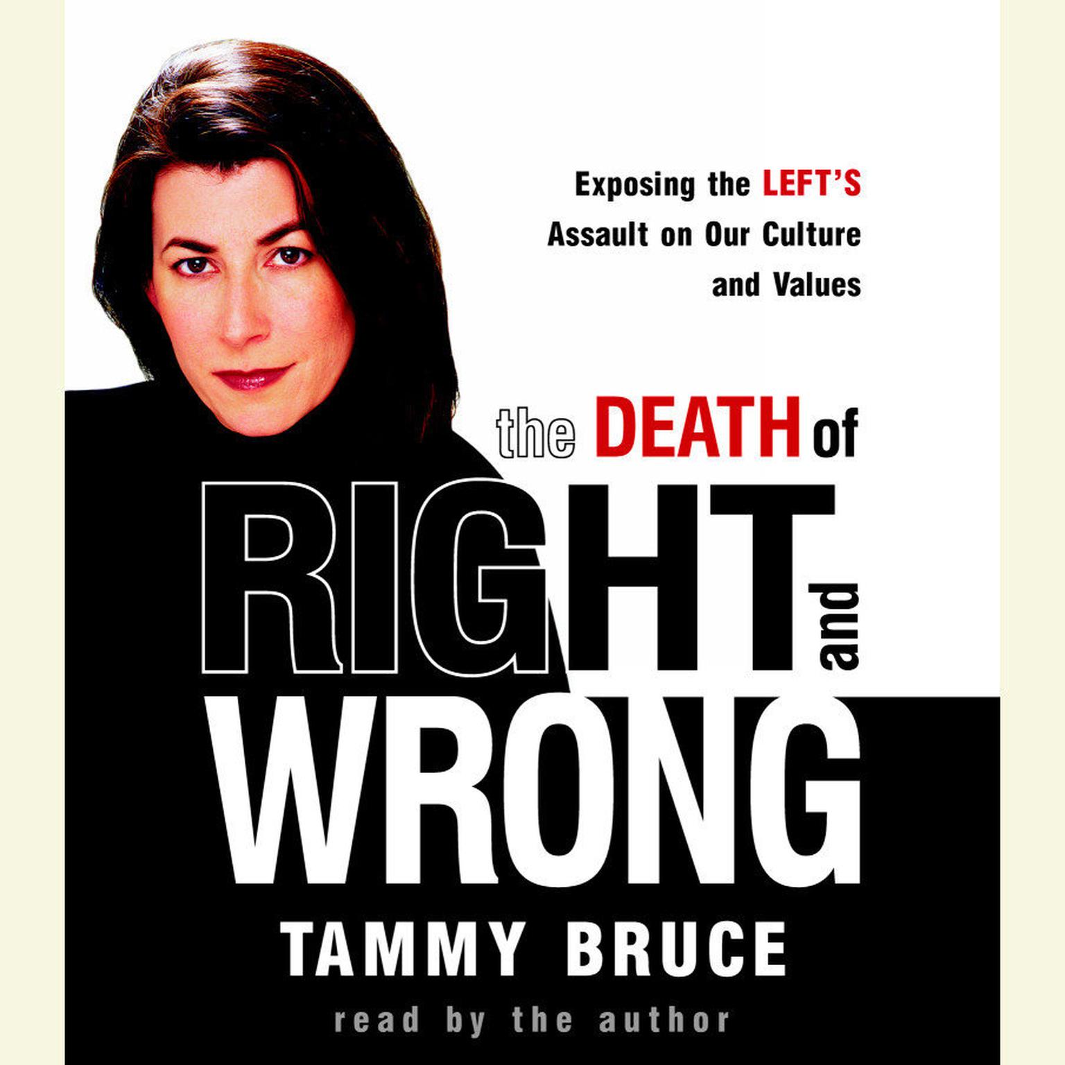 The Death of Right and Wrong: Exposing the Lefts Assault on Our Culture and Values Audiobook, by Tammy Bruce