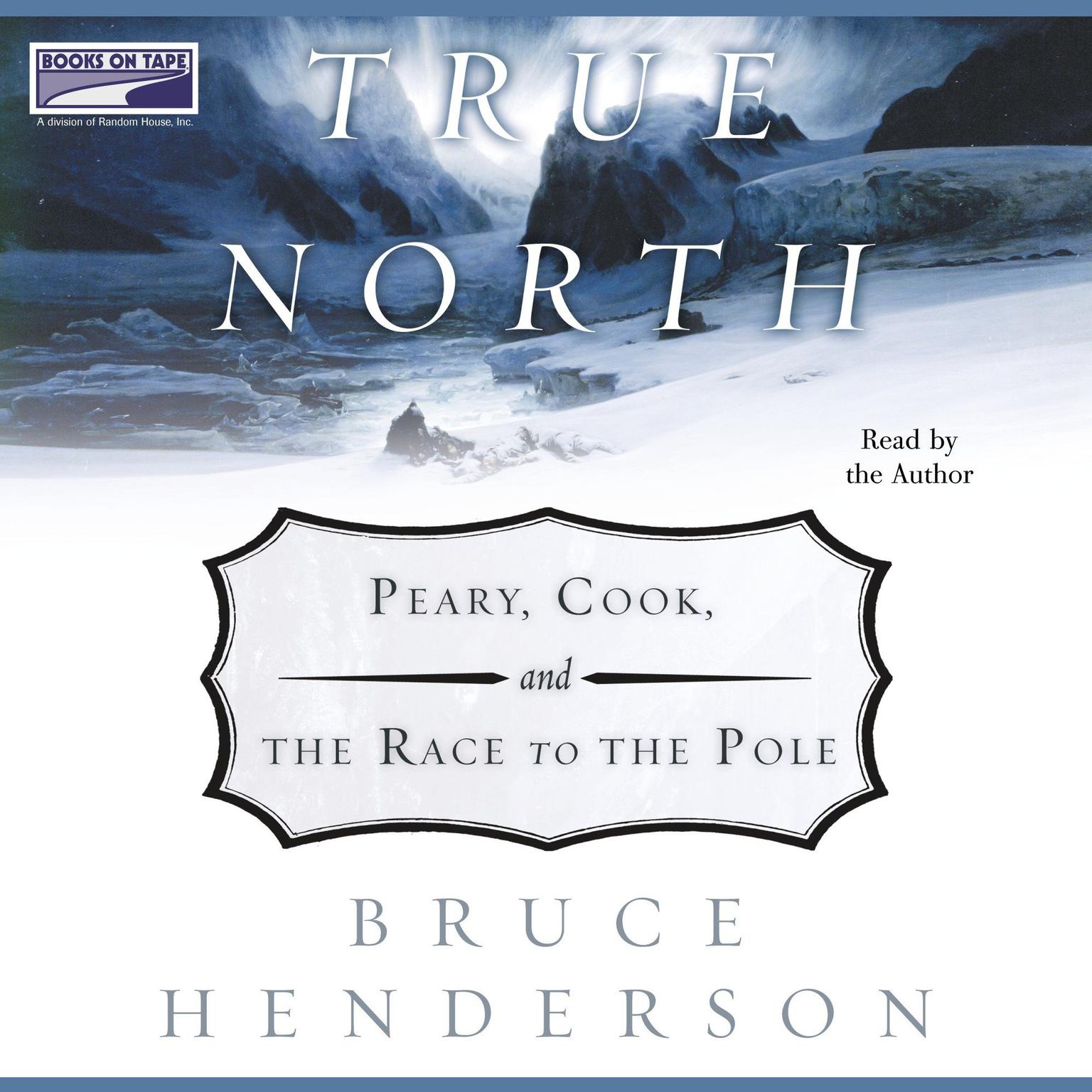 True North:  Peary, Cook and the Race to the Pole Audiobook, by Bruce Henderson