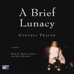 A Brief Lunacy Audiobook, by Cynthia Thayer