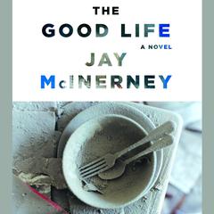 The Good Life: A Novel Audiobook, by Jay McInerney