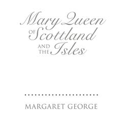 Mary Queen of Scotland and the Isles: A Novel Audiobook, by Margaret George