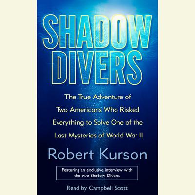 Shadow Divers: The True Adventure of Two Americans Who Risked Everything to Solve One of the Last Mysteries of World War II Audiobook, by 