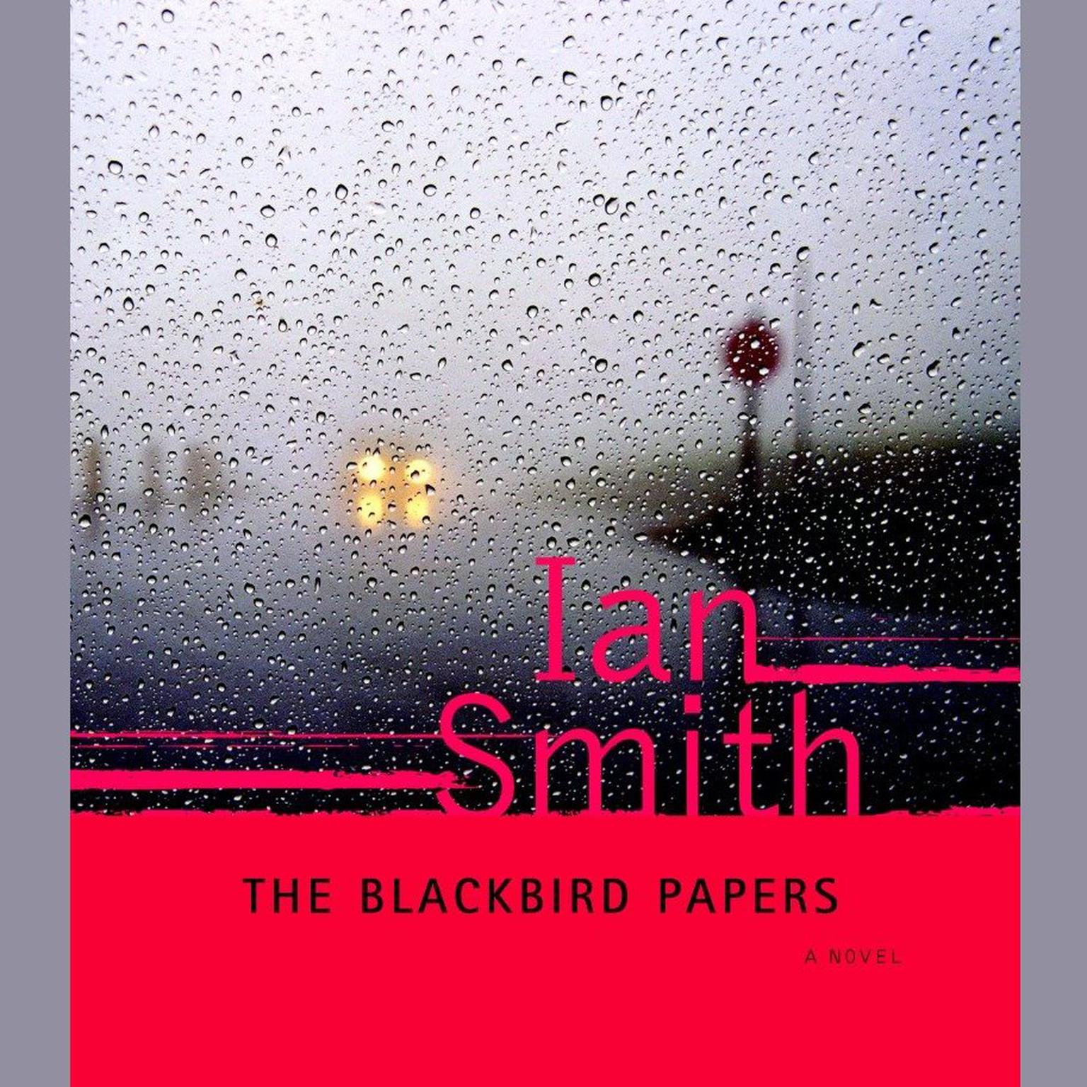 The Blackbird Papers: A Novel Audiobook, by Ian K. Smith