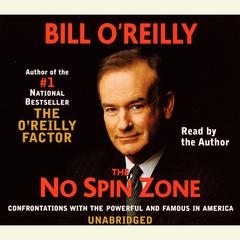 The No Spin Zone: Confrontations with the Powerful and Famous in America Audiobook, by Bill O'Reilly