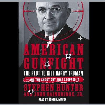 American Gunfight: The Plot to Kill Harry Truman and the Shoot-Out That Stopped It Audiobook, by Stephen Hunter