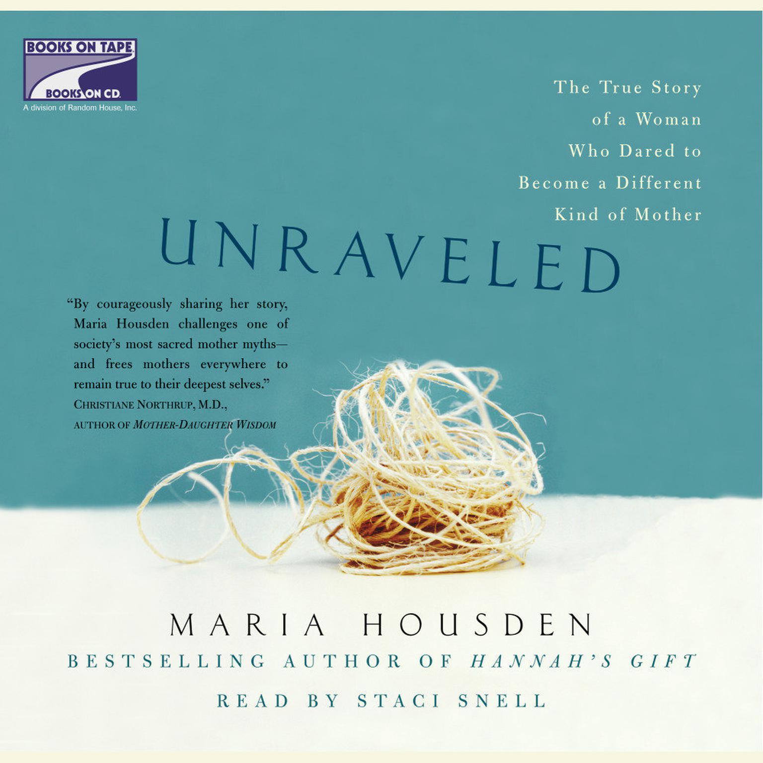 Unraveled: The True Story of a Woman, Who Dared to Become a Different Kind of Mother Audiobook, by Maria Housden