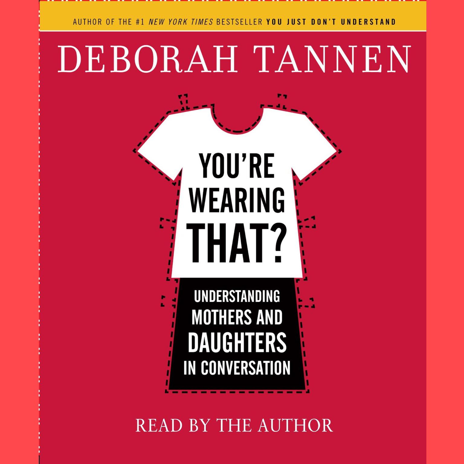 Youre Wearing That?: Understanding Mothers and Daughters in Conversation Audiobook, by Deborah Tannen