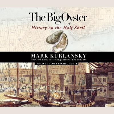 The Big Oyster: History on the Half Shell Audiobook, by Mark Kurlansky