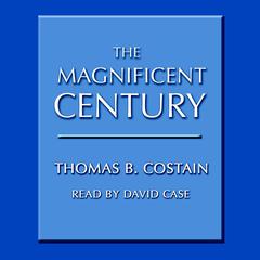 The Magnificent Century Audiobook, by Thomas B. Costain