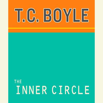 The Inner Circle Audiobook, by T. Coraghessan Boyle