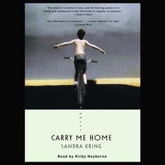 Carry Me Home: A Novel Audiobook, by Sandra Kring