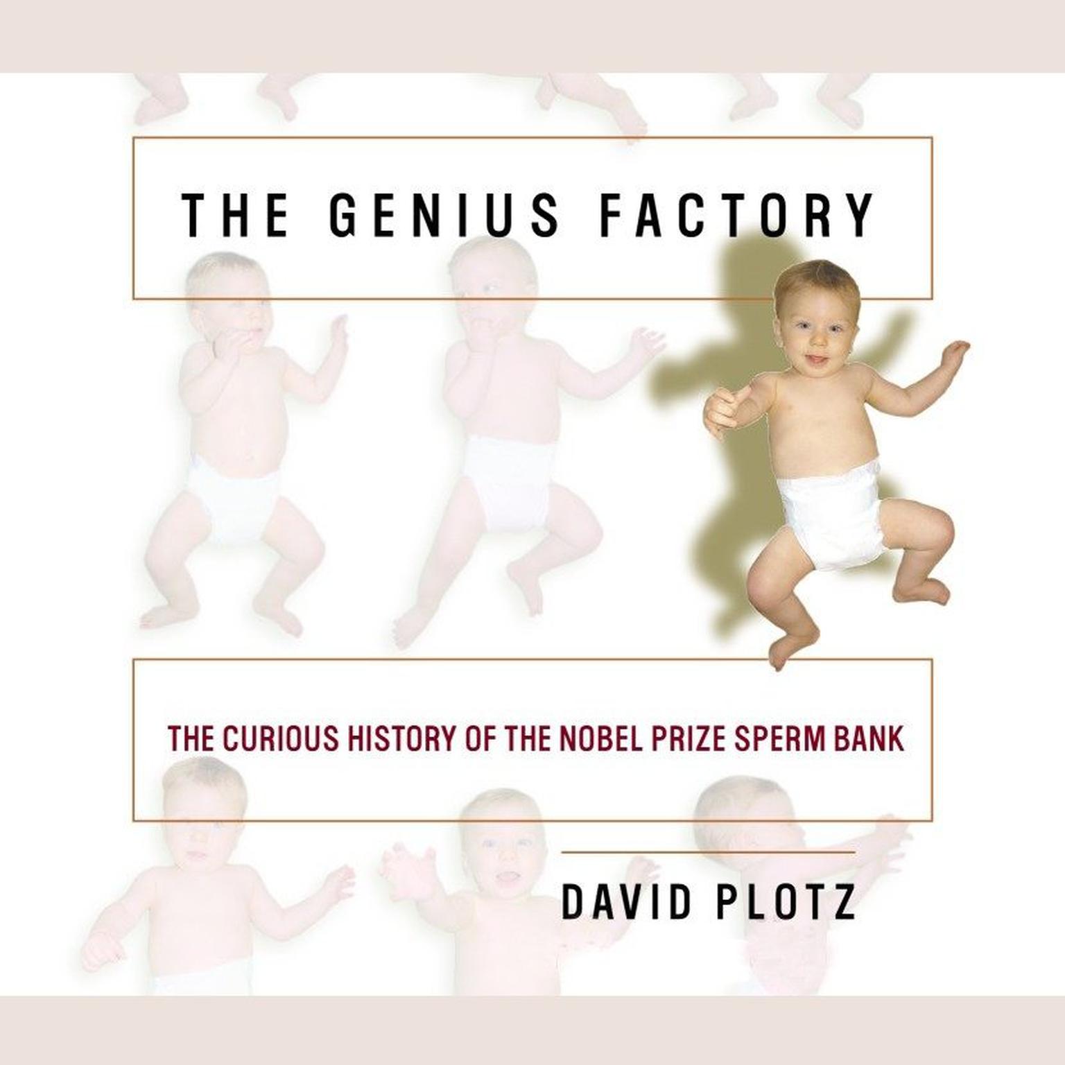 The Genius Factory: The Curious History of the Nobel Prize Sperm Bank Audiobook, by David Plotz