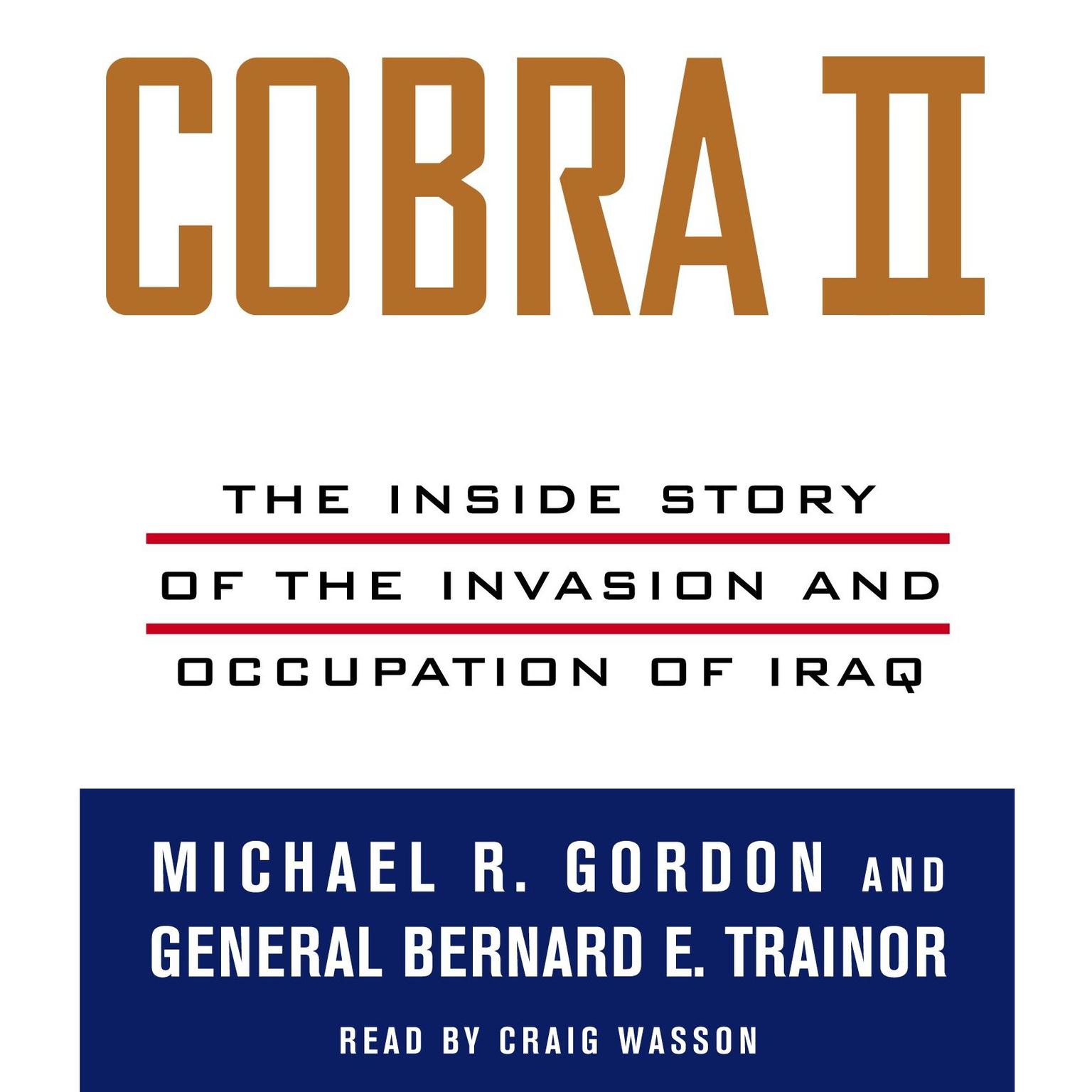 Cobra II: The Inside Story of the Invasion and Occupation of Iraq Audiobook, by Michael R. Gordon